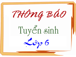 Thông báo tuyển sinh vào lớp 6, năm học 2025-2026