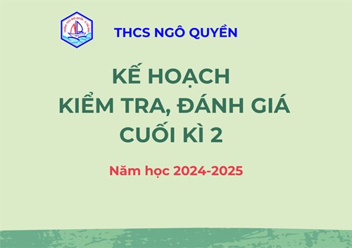 Kế hoạch tổ chức kiếm tra, đánh giá cuối kì 2 năm học 2024-2025