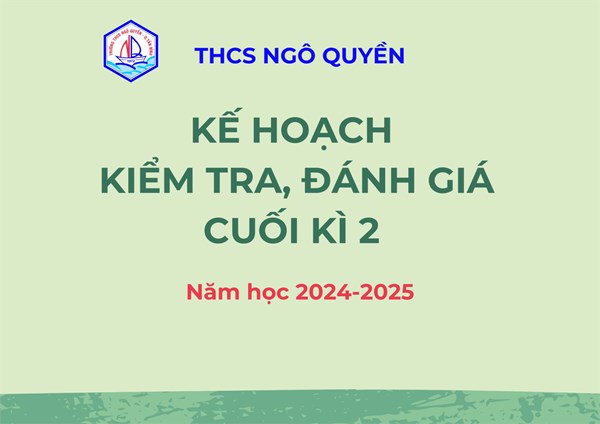 Kế hoạch tổ chức kiếm tra, đánh giá cuối kì 2 năm học 2024-2025