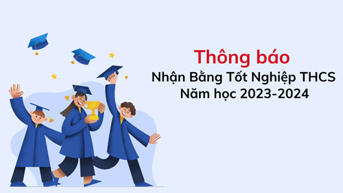 Thông báo nhận Bằng Tốt Nghiệp THCS năm học 2023 - 2024.