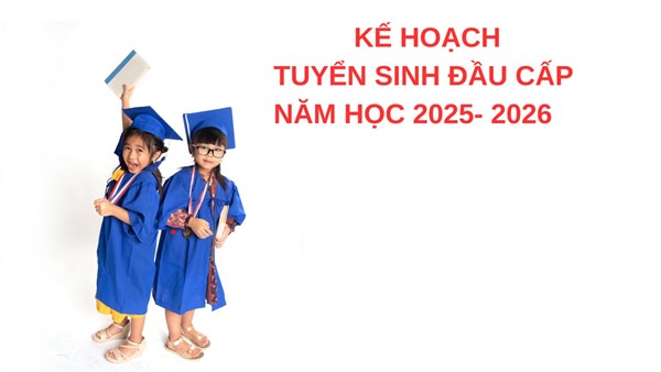 Kế hoạch huy động trẻ ra lớp và tuyển sinh vào lớp 6 năm học 2025-2026