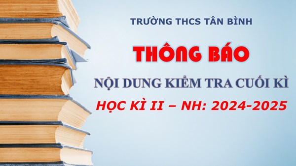 Thông báo nội dung kiểm tra cuối kì 2 (4 khối), năm học 2024-2025
