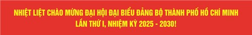Nhiệt liệt chào mừng đại hội đại biểu đảng bộ thành phố hồ chí minh lần thứ i, nhiệm kỳ 2025 - 2030!