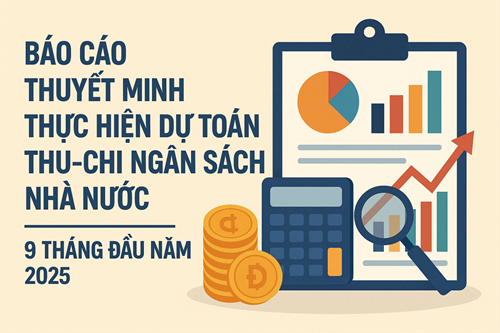 Báo cáo thuyết minh tình hình thực hiện dự toán thu-chi ngân sách nhà nước 9 tháng đầu năm 2025
