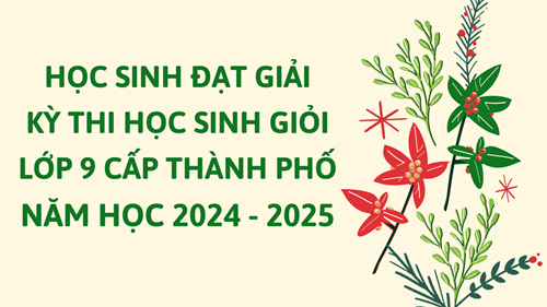 Chúc mừng học sinh đạt giải kỳ thi học sinh giỏi lớp 9 cấp Thành phố năm học 2024 - 2025