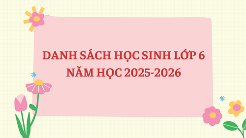 Danh sách học sinh lớp 6 Năm học 2025 - 2026
