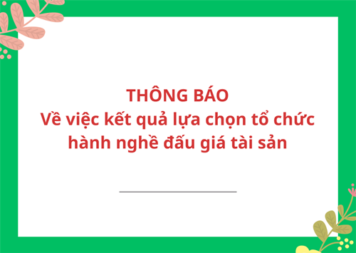 Thông báo “Về việc kết quả lựa chọn tổ chức hành nghề đấu giá tài sản”