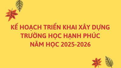 Kế hoạch triển khai xây dựng Trường học hạnh phúc năm học 2025-2026.