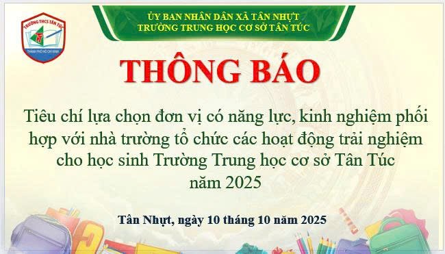 Trường THCS Tân Túc- Thông báo tiêu chí lựa chọn đơn vị có năng lực, chuyên môn, kinh nghiệm phối hợp với nhà trường tổ chức các hoạt động trải nghiệm cho học sinh Trường Trung học cơ sở Tân Túc năm 2025