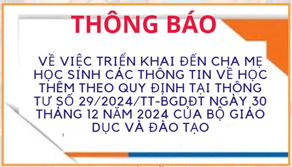 Thông Báo-Về việc triển khai đến cha mẹ học sinh các thông tin về học thêm theo quy định tại Thông tư số 29/2024/TT-BGDĐT ngày 30 tháng 12 năm 2024 của Bộ Giáo dục và Đào tạo