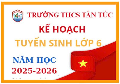 UBND Huyện Bình Chánh-Trường THCS Tân Túc-Kế Hoạch -Tuyển sinh lớp 6 của trường thực hiện nội dung giáo dục chất lượng cao, tiên tiến, hội nhập khu vực và quốc tế