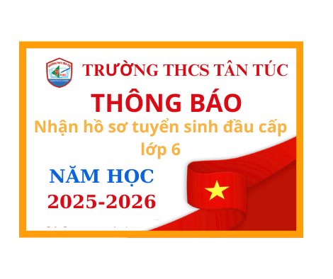 Trường THCS Tân Túc -Thông Báo nhận hồ sơ tuyển sinh đầu cấp lớp 6
