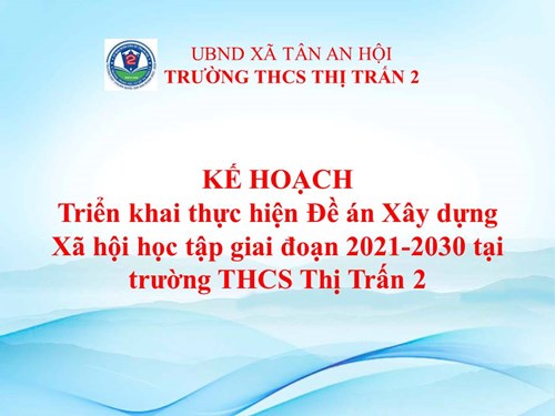 Kế hoạch triển khai thực hiện Đề án Xây dựng Xã hội học tập giai đoạn 2021-2030 tại trường THCS Thị Trấn 2