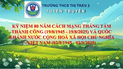 Tuyên truyền về Kỷ niệm 80 năm Cách mạng tháng Tám thành công (19/8/1945 - 19/8/2025) và Quốc khánh nước Cộng hoà xã hội chủ nghĩa Việt Nam (02/9/1945 - 02/9/2025)
