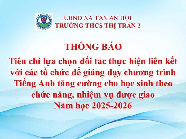 Thông báo tiêu chí lựa chọn đối tác thực hiện liên kết với các tổ chức để giảng dạy chương trình Tiếng Anh tăng cường cho học sinh theo chức năng, nhiệm vụ được giao Năm học 2025-2026
