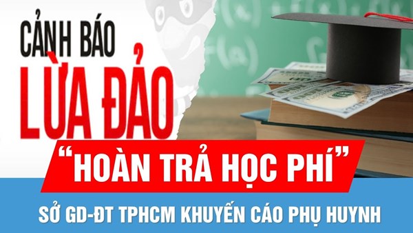 Sở GD-ĐT TP.HCM khuyến cáo phụ huynh về chiêu lừa đảo “hoàn trả học phí”