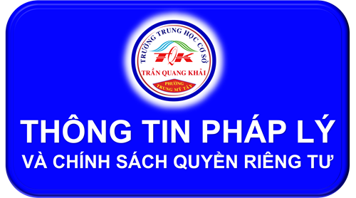 Thông tin pháp lý và Chính sách quyền riêng tư của Trường Trung học cơ sở Trần Quang Khải – Phường Trung Mỹ Tây, Thành phố Hồ Chí Minh, Việt Nam