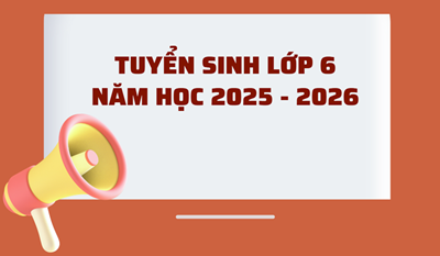 Kế hoạch tuyển sinh lớp 6 năm học 2025-2026