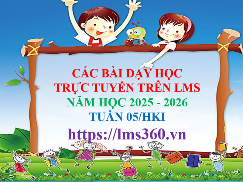Các bài học trực tuyến trên hệ thống LMS360 Tuần 5/HKI