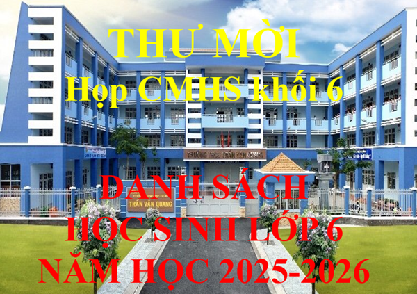 Danh sách học sinh lớp 6 đã tiếp nhận về trường và Thư mời họp Quý Cha mẹ học sinh khối 6