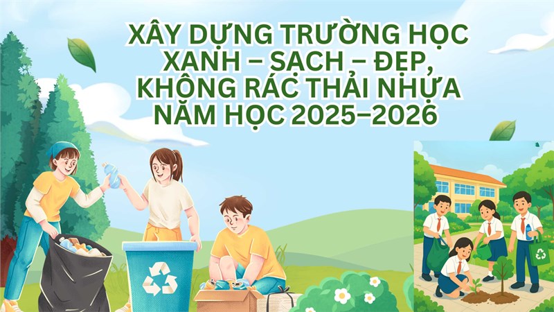 Xây dựng trường học xanh – sạch – đẹp, không rác thải nhựa  năm học 2025–2026