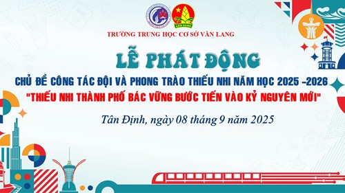 LỄ PHÁT ĐỘNG CHỦ ĐỀ CÔNG TÁC ĐỘI VÀ PHONG TRÀO THIẾU NHI NĂM HỌC 2025 – 2026
Chủ đề: “Thiếu nhi Thành phố Bác vững bước tiến vào kỷ nguyên mới”