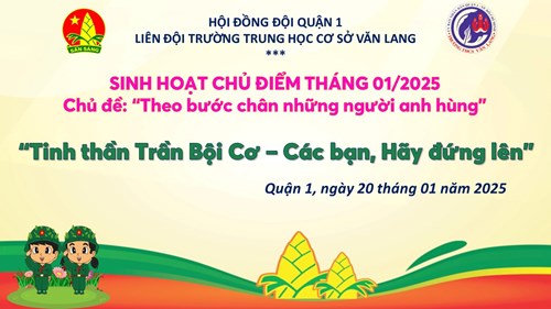 Sinh hoạt Liên đội chủ điểm tháng 01/2025 với chủ đề  Tinh thần Trần Bội Cơ – Các bạn, Hãy đứng lên 