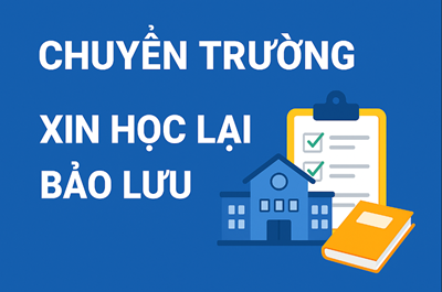Hồ sơ, thủ tục chuyển trường, xin học lại và bảo lưu kết quả học sinh phổ thông từ năm học 2025 – 2026