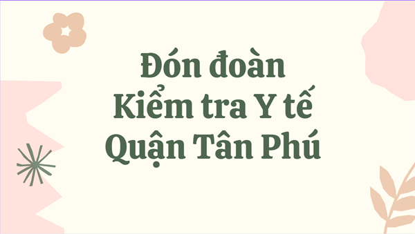 Đón đoàn kiểm tra y tế học đường Quận Tân Phú
