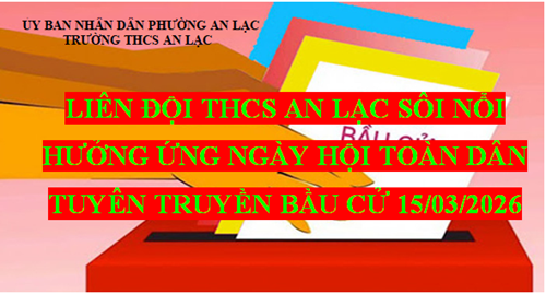 Liên đội  THCS An Lạc sôi nổi hưởng ứng ngày hội toàn dân - tuyên truyền bầu cử 15/03/2026!