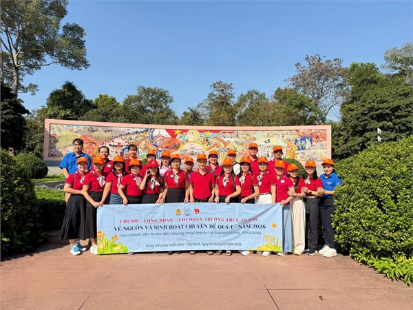 VỀ NGUỒN – SINH HOẠT CHUYÊN ĐỀ QUÝ I 
Địa điểm: Trung ương Cục miền Nam – Tân Biên, Tây Ninh