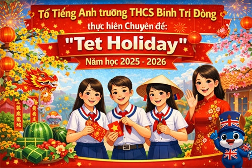 Tổ Tiếng anh tường THCS Bình Trị Đông thực hiện Chuyên đề:   Tet Holiday  năm học 2025- 2026