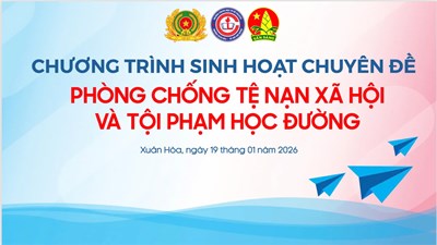 Chương trình sinh hoạt chuyên đề: Phòng, chống tệ nạn xã hội và tội phạm học đường - Ký kết kế hoạch triển khai mô hình “Trường học an toàn về an ninh trật tự”  năm 2026