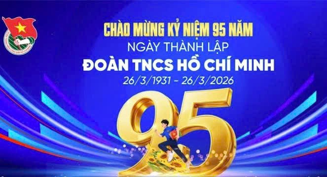 Kỷ niệm 95 năm ngày thành lập Đoàn TNCS Hồ Chí Minh (26/3/1931 - 26/3/2026)