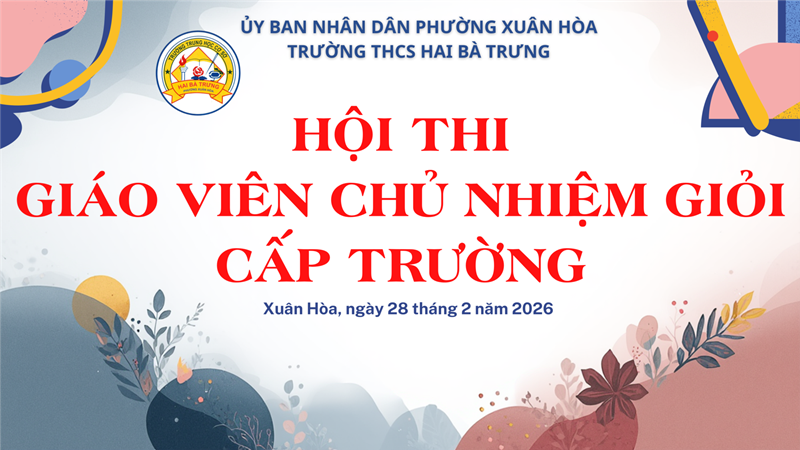 HỘI THI GIÁO VIÊN CHỦ NHIỆM GIỎI CẤP TRƯỜNG (Vòng 1) - Năm học: 2025 - 2026