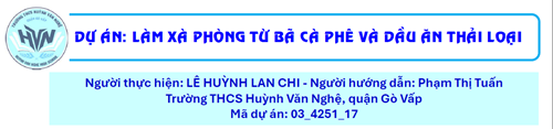 Dự án nghiên cứu khoa học (Tham dự cấp thành phố) - Làm xà phòng từ bã cà phê và dầu ăn thải loại