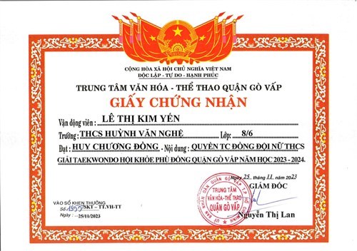 Em Lê Thị Kim Yến - Lớp 8/6, được Giám đốc Trung tâm Văn hóa - Thể thao quận Gò Vấp tặng giấy chứng nhận đạt huy chương Đồng - Nội dung: Quyền TC đồng đội nữ THCS giải Taekwondo  Hội khỏe Phù Đổng  quận Gò Vấp năm học 2023-2024, ký ngày 25/11/2023