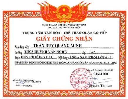 Em Trần Duy Quang Minh - Lớp 7/2, được Giám đốc Trung tâm Văn hóa - Thể thao quận Gò Vấp tặng giấy chứng nhận đạt huy chương Bạc - Nội dung: 1500m nam khối 6-7 giải điền kinh  Hội khỏe Phù Đổng  quận Gò Vấp năm học 2023-2024, ký ngày 14/11/2023