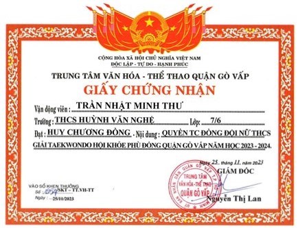 Em Trần Nhật Minh Thư - Lớp 7/6, được Giám đốc Trung tâm Văn hóa - Thể thao quận Gò Vấp tặng giấy chứng nhận đạt huy chương Đồng - Nội dung: Quyền TC đồng đội nữ THCS giải Taekwondo  Hội khỏe Phù Đổng  quận Gò Vấp năm học 2023-2024, ký ngày 25/11/2023