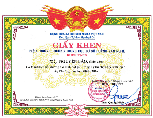 Thầy Nguyễn Bảo - Giáo viên, được Hiệu trưởng Trường Trung học cơ sở Huỳnh Văn Nghệ tặng giấy khen có thành tích Bồi dưỡng học sinh đạt giải trong Kỳ thi chọn học sinh lớp 9 cấp Phường năm học 2025-2026 theo Quyết định số: 60/QĐ-THCS.HVN ký ngày 03/03/2026