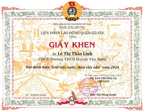 Cô Lê Thị Thảo Linh - Công đoàn cơ sở, được Chủ tịch Ban chấp hành Liên đoàn lao động quận Gò Vấp tặng giấy khen vì đạt danh hiệu  Giỏi việc nước, đảm việc nhà  năm 2024 theo Quyết định khen thưởng số: 75/QĐKT-LĐLĐ ký ngày 14/03/2025
