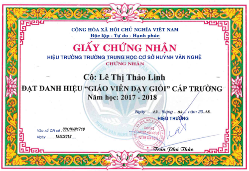 Cô Lê Thị Thảo Linh - Giáo viên, được Hiệu trưởng Trường Trung học cơ sở Huỳnh Văn Nghệ tặng giấy chứng nhận đạt danh hiệu  Giáo viên dạy giỏi  cấp trường năm học 2017-2018 ký ngày 13/08/2018