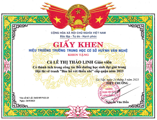 Cô Lê Thị Thảo Linh - Giáo viên, được Hiệu trưởng Trường Trung học cơ sở Huỳnh Văn Nghệ tặng giấy khen có thành tích trong công tác Bồi dưỡng học sinh đạt giải trong Hội thi vẽ tranh  Bác Hồ với thiếu nhi  cấp quận năm 2023 ký ngày 24/05/2023