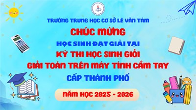 Chúc mừng học sinh trường THCS Lê Văn Tám xuất sắc đạt giải kỳ thi Học sinh giỏi Giải toán trên máy tính cầm tay cấp thành phố lần thứ 32, năm học 2025-2026