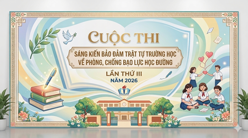 Phát động cuộc thi  Sáng kiến bảo đảm trật tự trường học về phòng, chống bạo lực học đường  lần III năm 2026