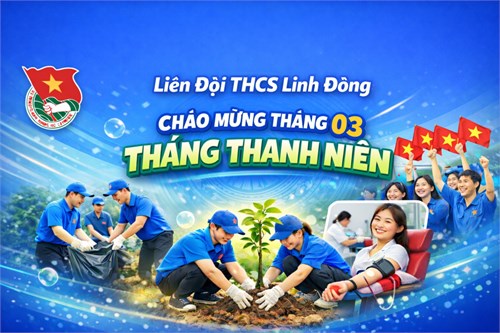 [ LIÊN ĐỘI và CHI ĐOÀN] CHÀO MỪNG THÁNG THANH NIÊN – THÁNG 3 NHIỆT HUYẾT VÀ CỐNG HIẾN