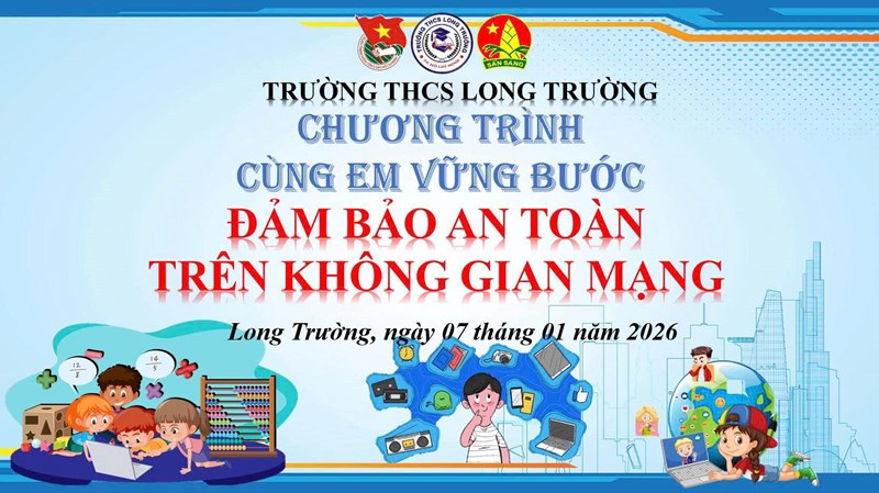 Công tác truyền thông an toàn trường học
cùng em vững bước:  đảm bảo an toàn trên không gian mạng 