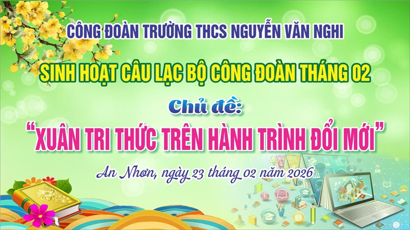 Sinh hoạt câu lạc bộ công đoàn tháng 02 - Chủ đề:  Xuân tri thức trên hành trình đổi mới 