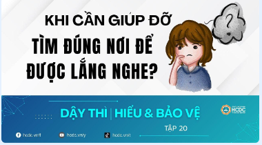 Khi cần giúp đỡ - Tìm đúng nơi để được lắng nghe?