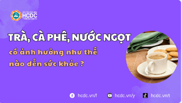 Trà, cà phê, nước ngọt có ảnh hưởng như thế nào đến sức khỏe